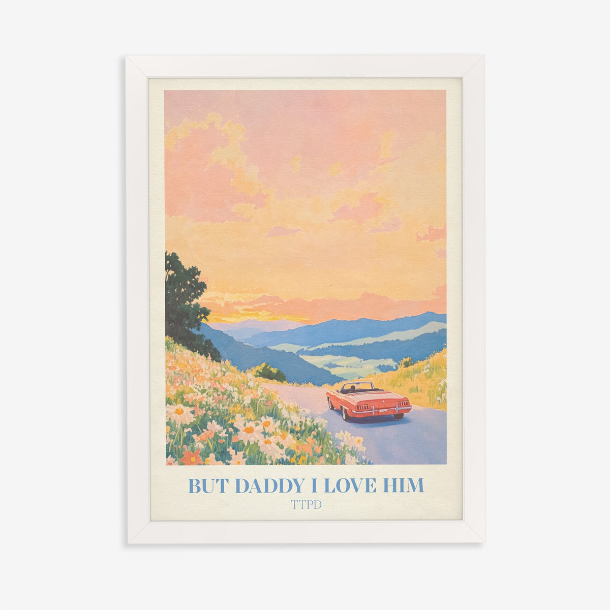 But Daddy I Love Him Taylor Swift print of a red convertible driving into a sunset, in a white frame on a plain wall