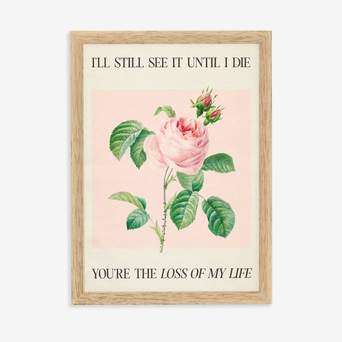 I’ll Still See It - LOML Taylor Swift print of a soft pink rose with rosebuds on blush pink, in an oak frame on a plain wall